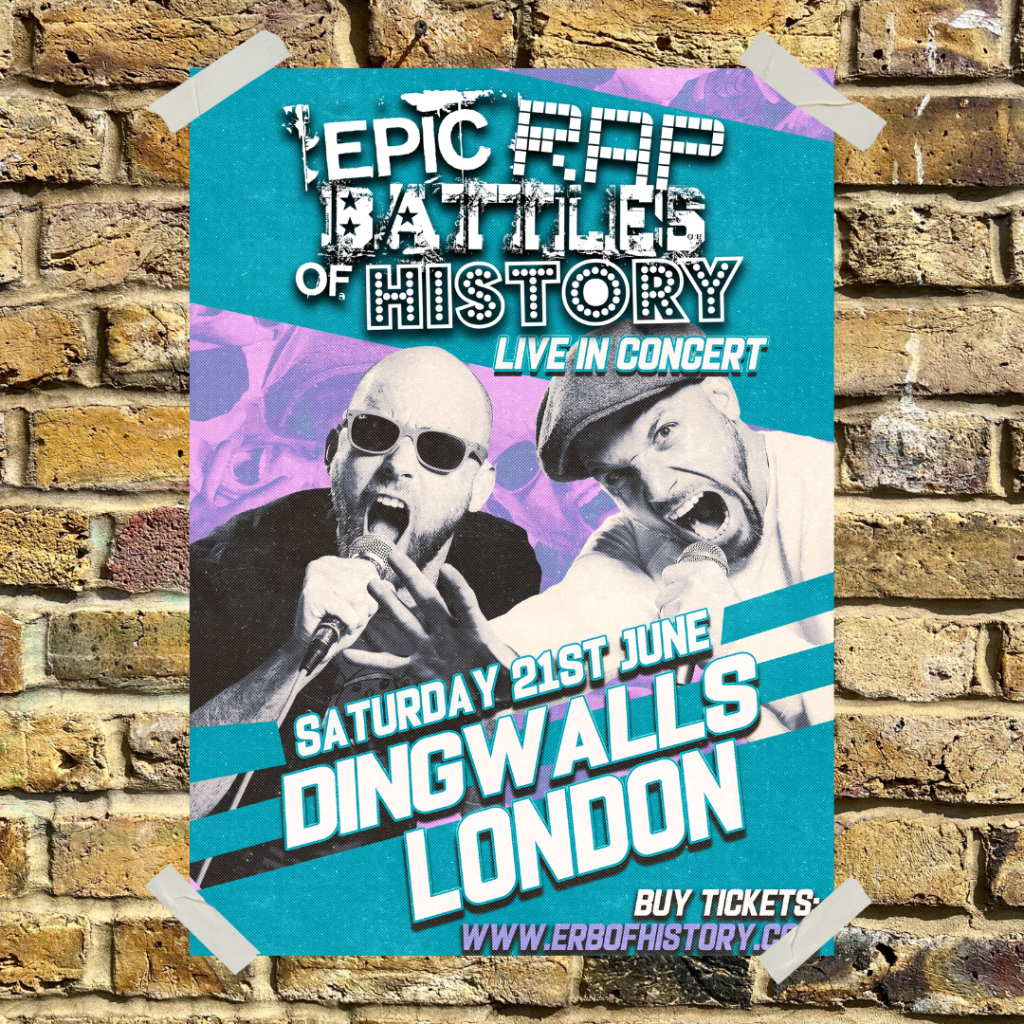 Epic Rap Battles of History at Dingwalls 21st of June.